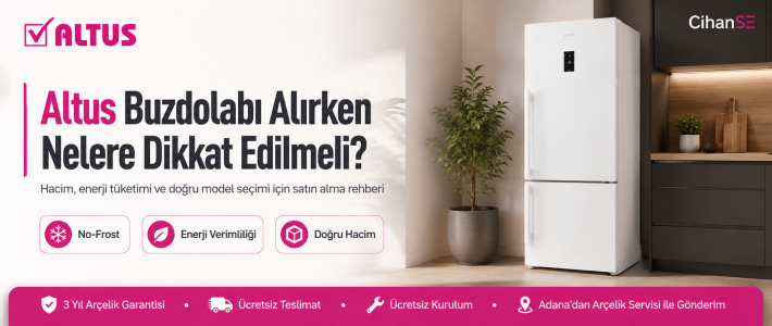 Altus Buzdolabı Alırken Nelere Dikkat Edilmeli? | CihanSE